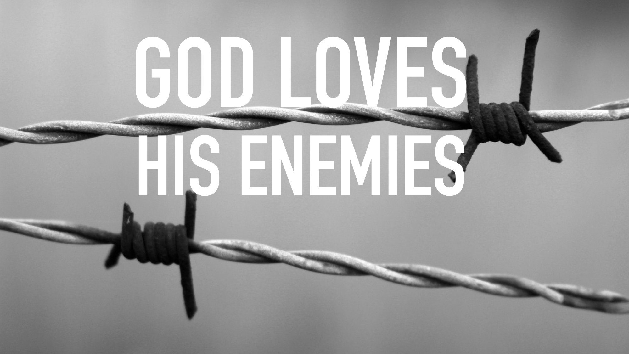 God Loves His Enemies