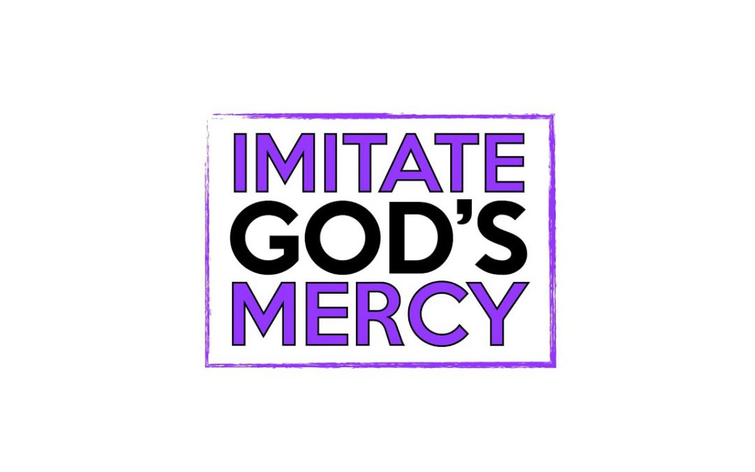 Imitate God’s Mercy
